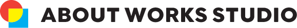 ABOUT WORKS STUDIO