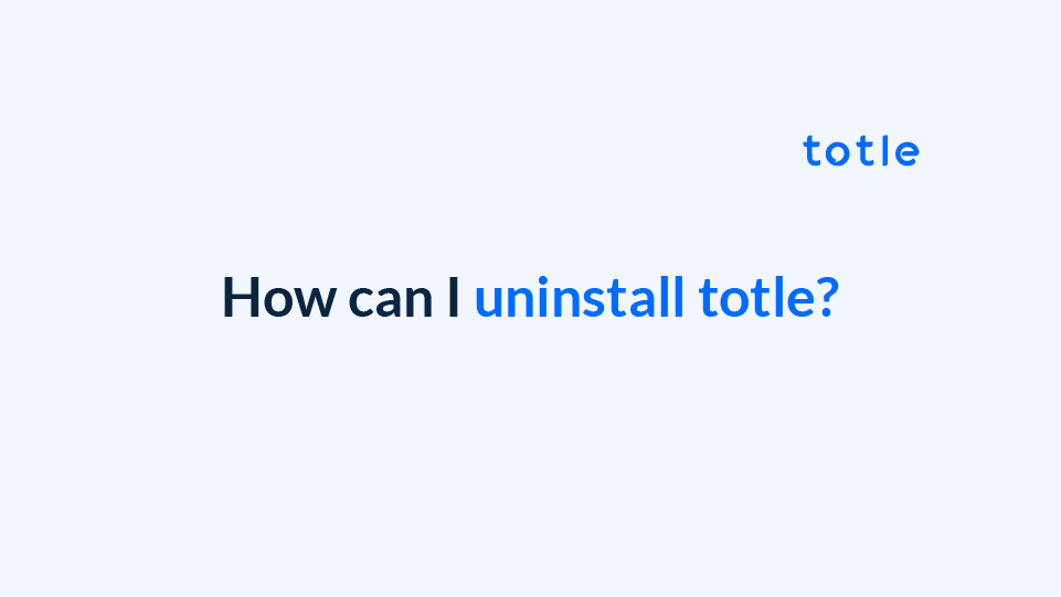 How can i uninstall totle faq totle help center