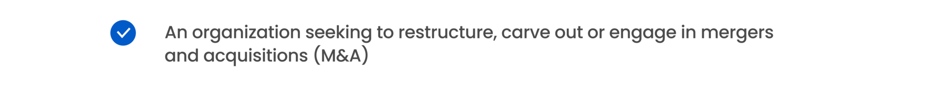 An organization seeking to restructure, carve out or engage in mergers and acquisitions (M&A)