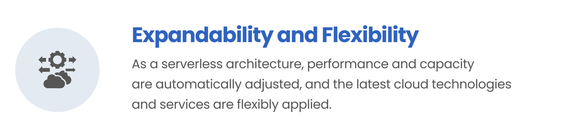 Expandability and Flexibility / As a serverless architecture, performance and capacity are automatically adjusted, and the latest cloud technologies and services are flexibly applied.