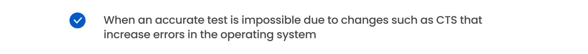 When an accurate test is impossible due to changes such as CTS that increase errors in the operating system