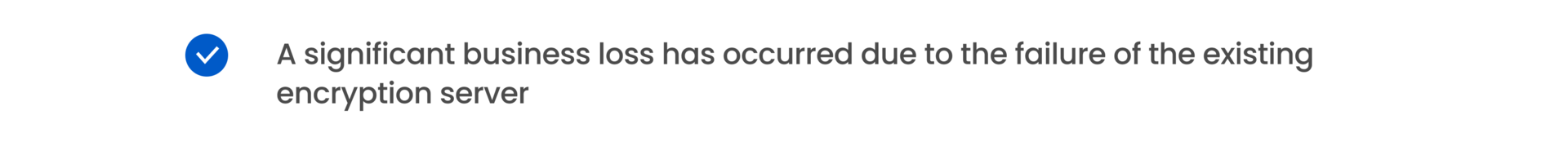 A significant business loss has occurred due to the failure of the existing encryption server