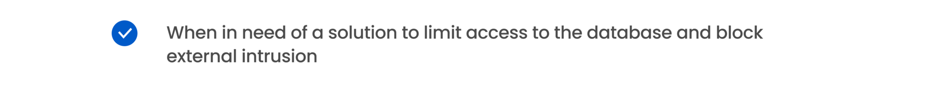 When in need of a solution to limit access to the database and block external intrusion