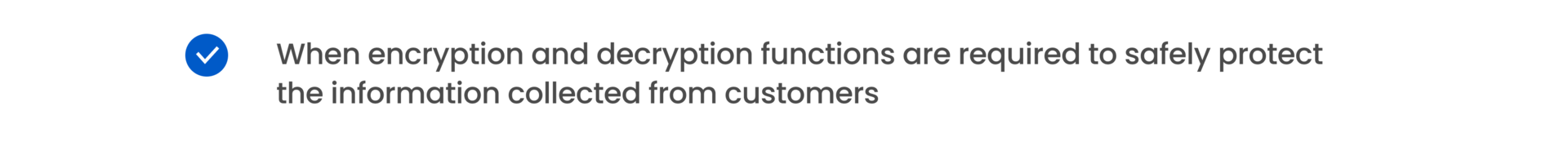 When encryption and decryption functions are required to safely protect the information collected from customers