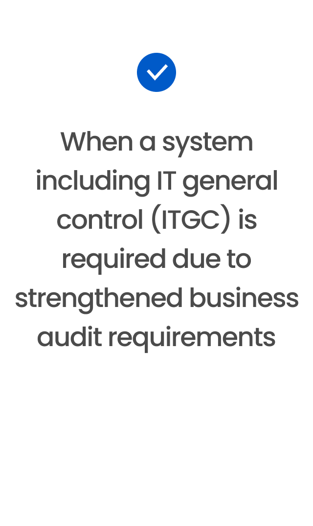 When a system including IT general control (ITGC) is required due to strengthened business audit requirements