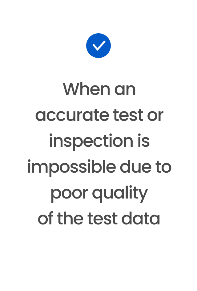 When an accurate test or inspection is impossible due to poor quality of the test data