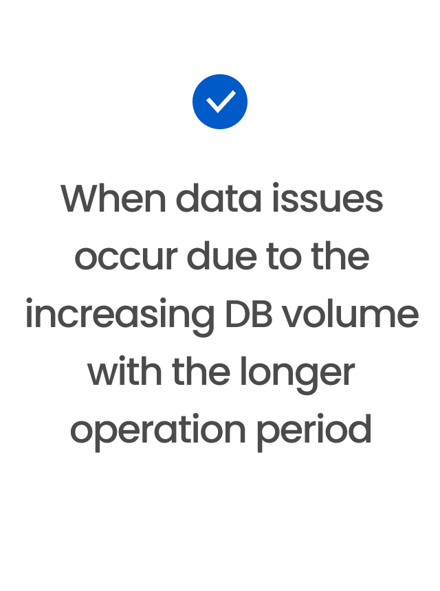 When data issues occur due to the increasing DB volume with the longer operation period