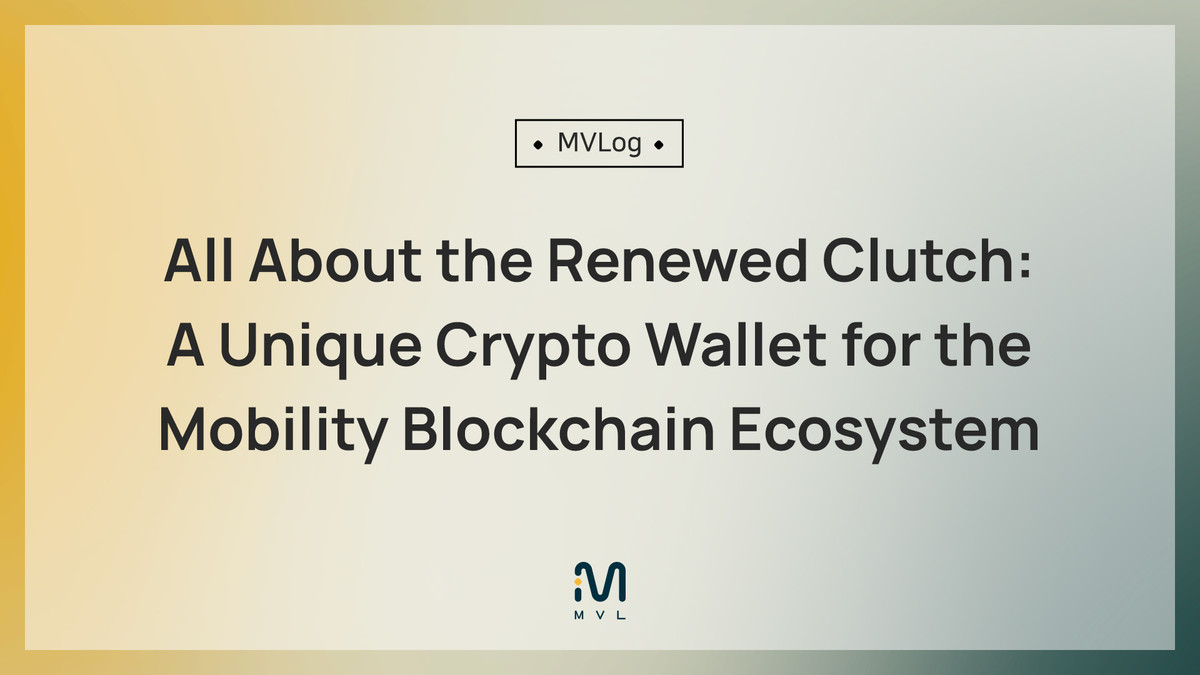 MVL Launches 'Clutch', a Cryptocurrency Wallet Connected to Ride-Hailing  Service