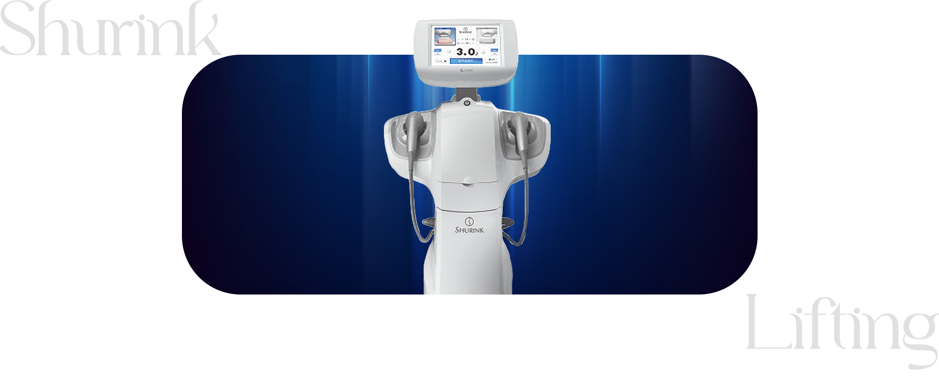 슈링크 리프팅 기기의 정면 이미지입니다. 뒷 배경엔 검은 바탕에 푸른 색의 빛들이 내려오는 모습을 보여주고 있습니다.