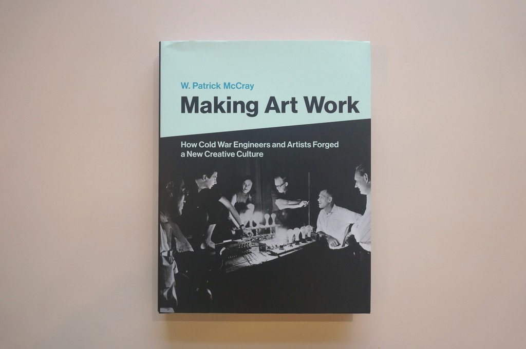 기술과 예술의 밀월: 냉전 시대, 상상력이 협업이 되다/ Making Art Work: How Cold War Engineers ...
