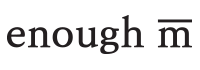 ENOUGHM