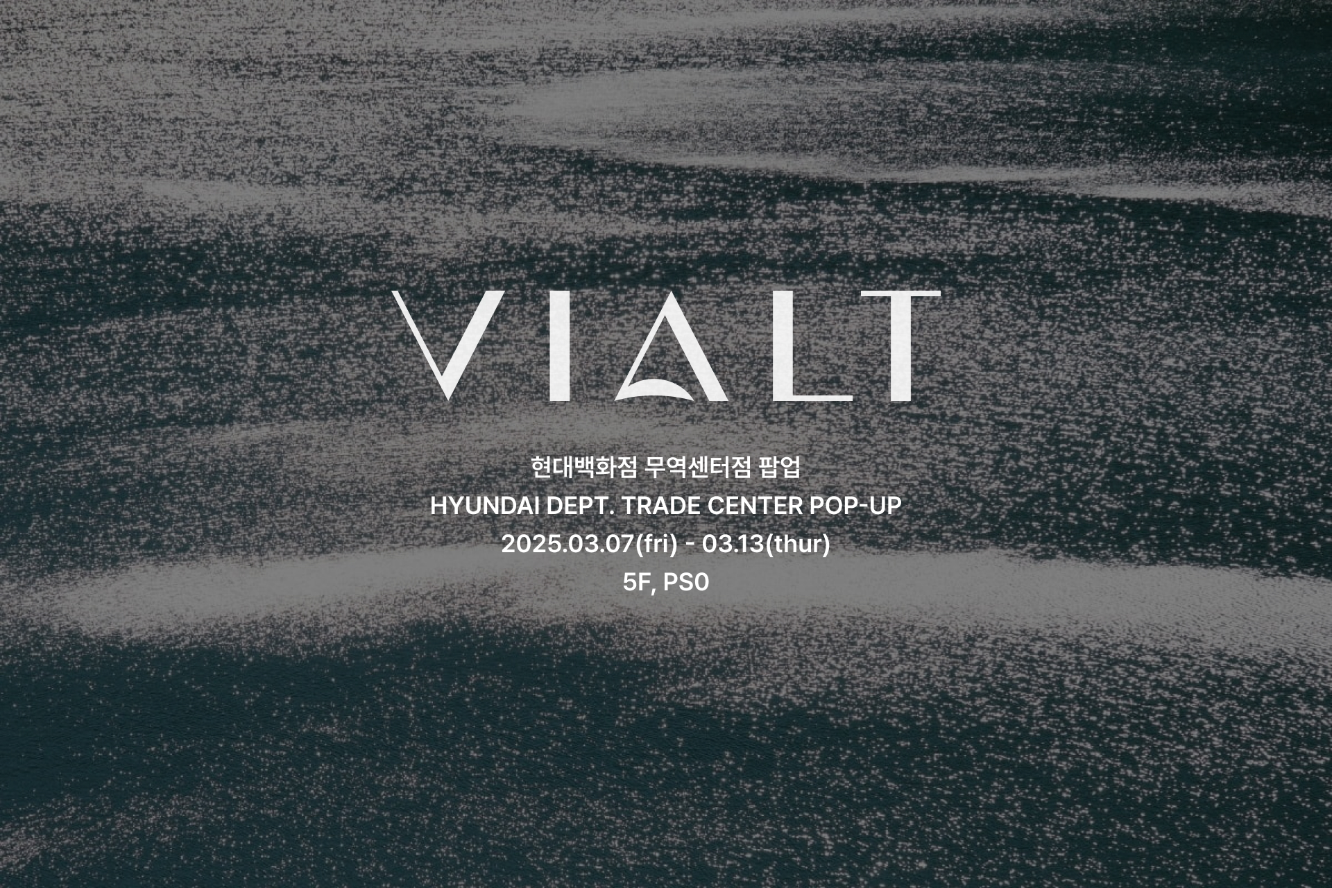 <p style="font-size: .8em;"><br>현대백화점 무역센터점 팝업 <br> HYUNDAI DEPT. TRADE CENTER POP-UP <br> 2025.03.07(fri) - 03.13(thur) <br> 5F, PS0</p>