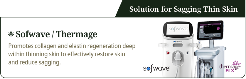 Solution for Sagging Thin Skin[Sofwave/Thermage]