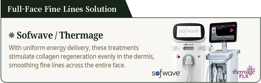Full-Face Fine Lines Solution[Sofwave/Thermage]