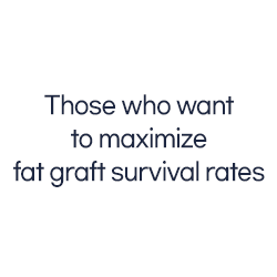 Those who want to maximize fat graft survival rates