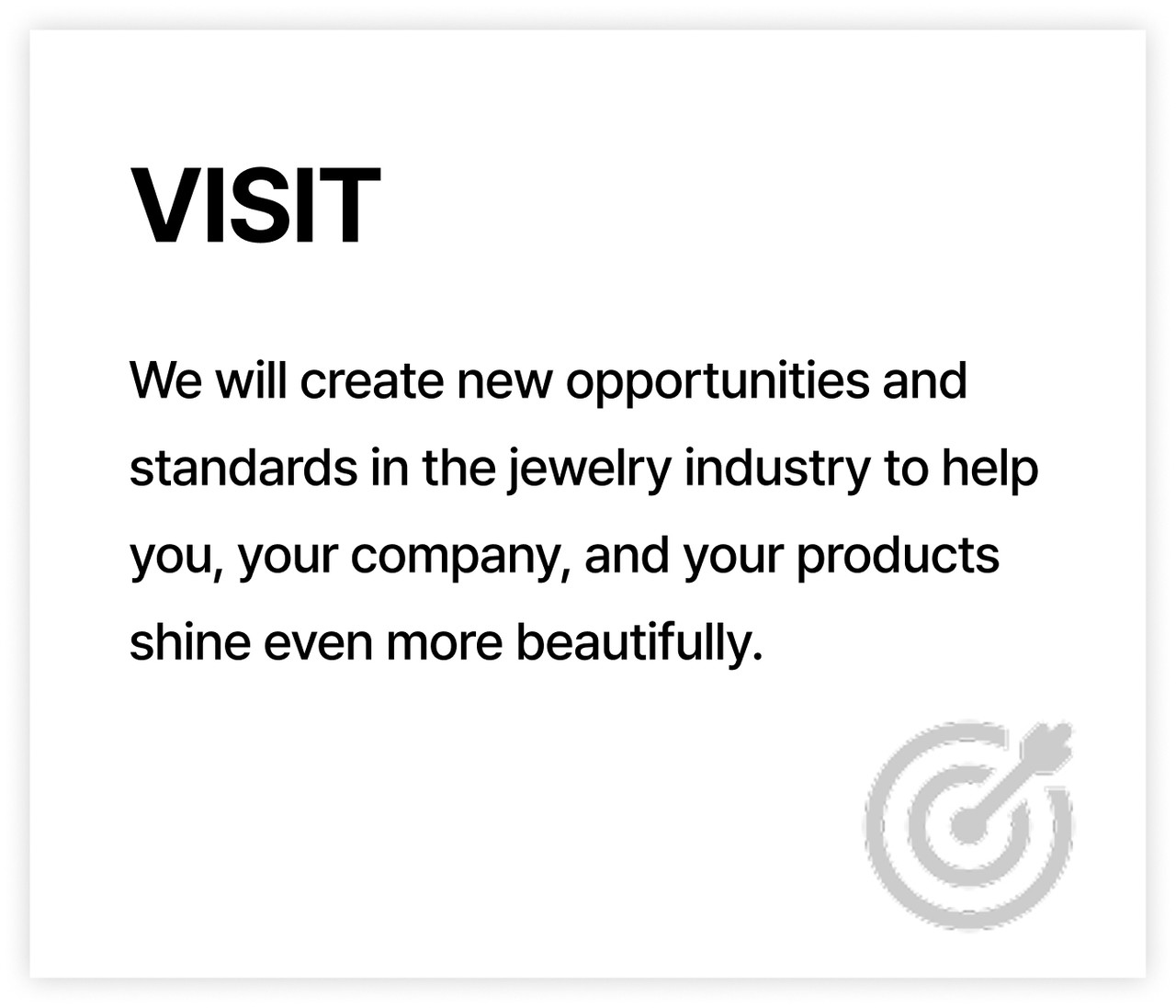 We will create new opportunities and standards in the jewelry industry to help you, your company, and your products shine even more beautifully