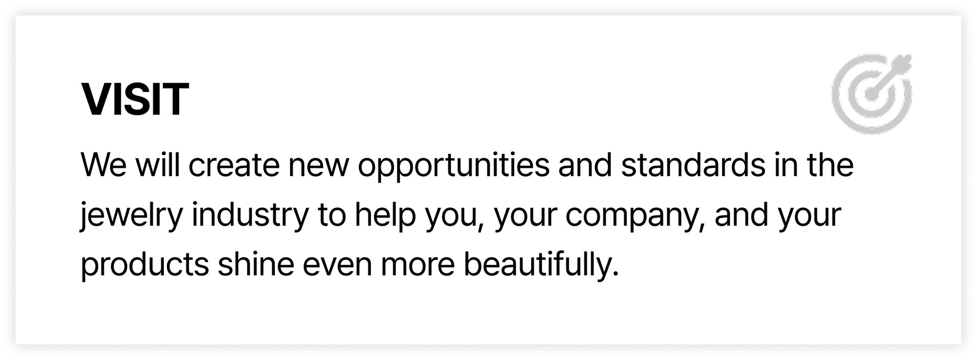 We will create new opportunities and standards in the jewelry industry to help you, your company, and your products shine even more beautifully