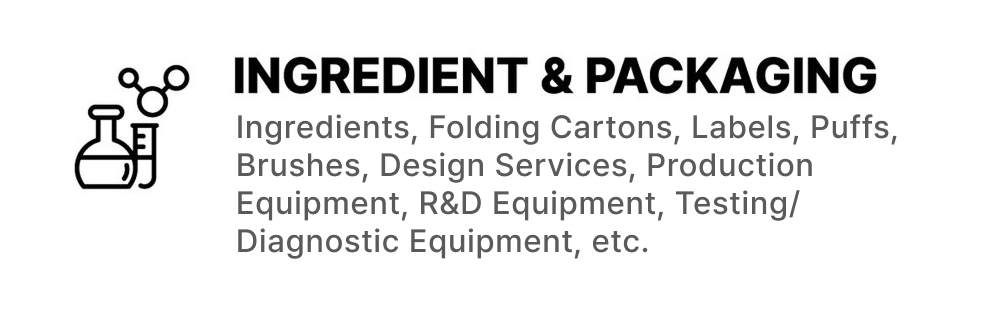 INGREDIENT & PACKAGING: Ingredients, Folding Cartons, Labels, Puffs, Brushes, Design Services, Production Equipment, R&D Equipment, Testing/Diagnostic Equipment, etc
