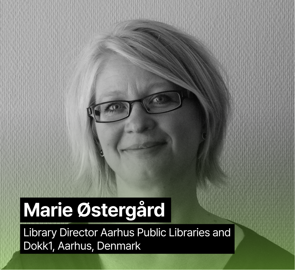 Name: Marie Østergård, Information: Library Director Aarhus Public Libraries and Dokk1, Aarhus, Denmark 