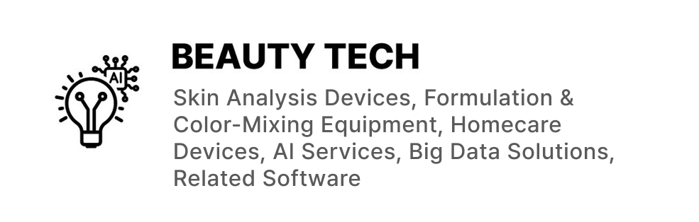 BEAUTY TECH: Skin Analysis Devices, Formulation & Color-Mixing Equipment, Homecare Devices, AI Services, Big Data Solutions, Related Software