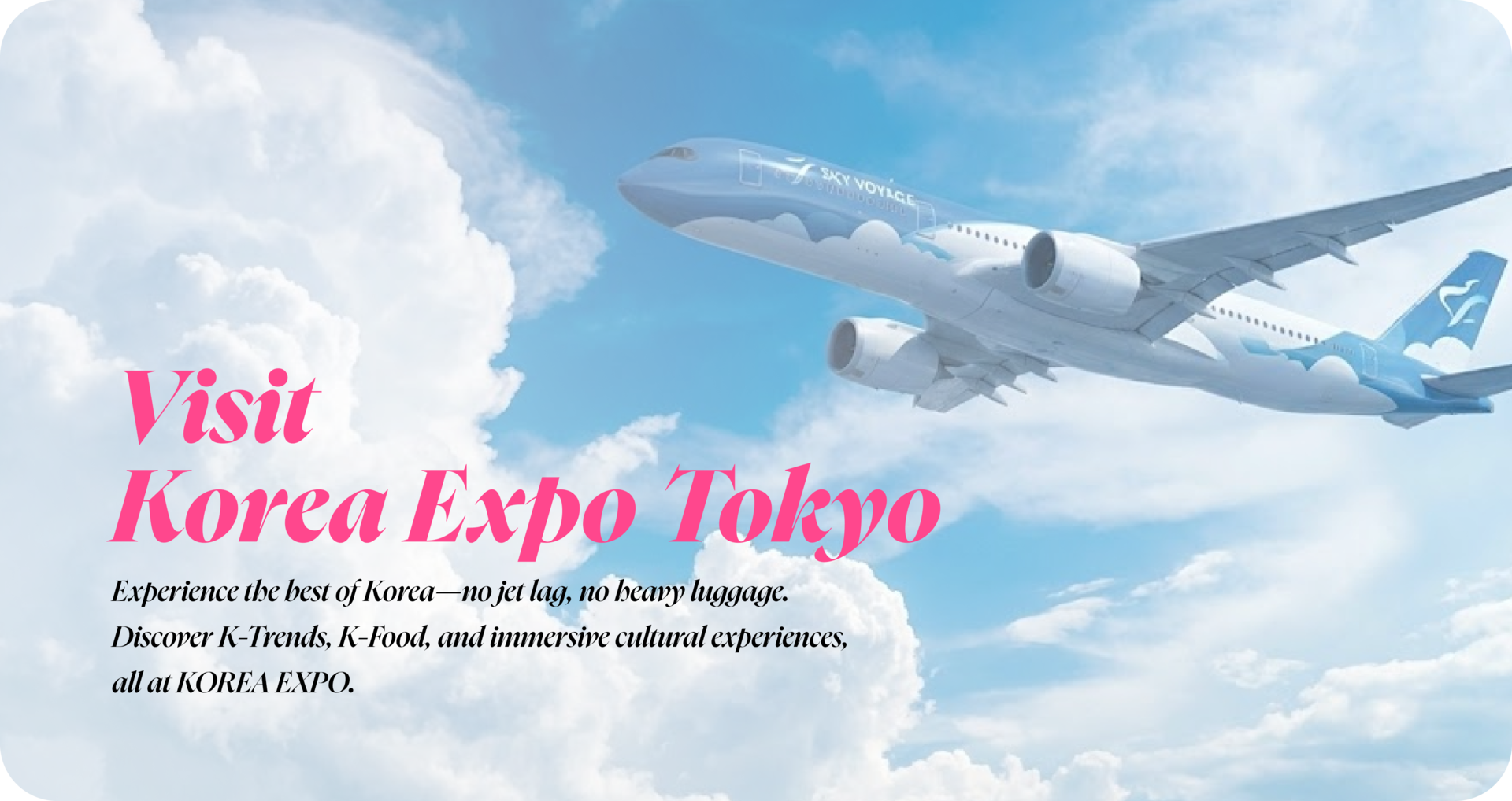 Korea Expo Tokyo hero banner with an airplane in the blue sky, inviting visitors to discover K-Trends, K-Lifestyle, and immersive cultural experiences.