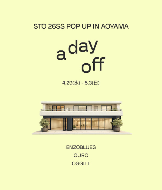 STO 26SS POP UP IN TOKYO・AOYAMA 「A DAY OFF」 : STO｜STAMP MAGAZINE