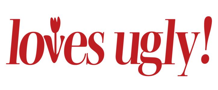 loves ugly!