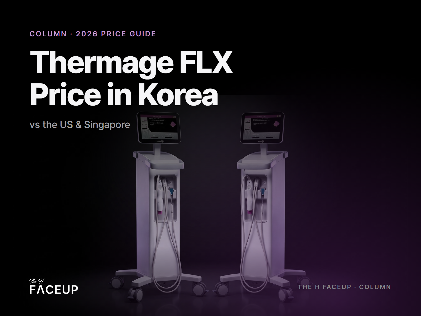 Thermage FLX price in Korea vs the US and Singapore – 2026 price guide, The H Faceup Clinic Gangnam Seoul