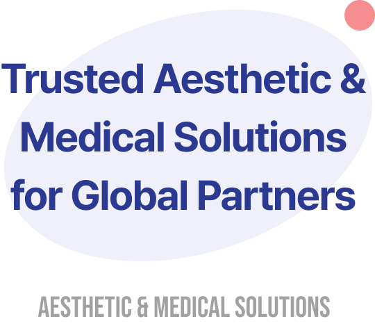 Trusted Aesthetic & Medical Solutions for Global Partner
