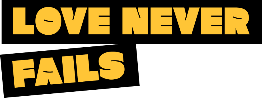 LOVE NEVER FAILS