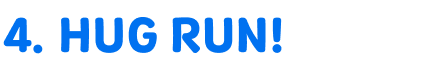 4.Hug run