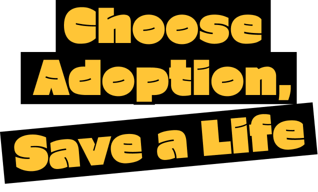 Choose Adoption, Save a Life