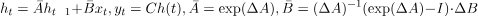 $$ h_t = \\bar{A}h_{t-1}+\\bar{B}x_t, y_t = Ch(t), \\bar{A} = \\exp(\\Delta{A}), \\bar{B} = (\\Delta{A})^{-1}(\\exp(\\Delta{A})-I)\\cdot\\Delta{B} $$