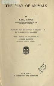 The play of animals : Groos, Karl, 1861-1946 : Free Download, Borrow, and  Streaming : Internet Archive