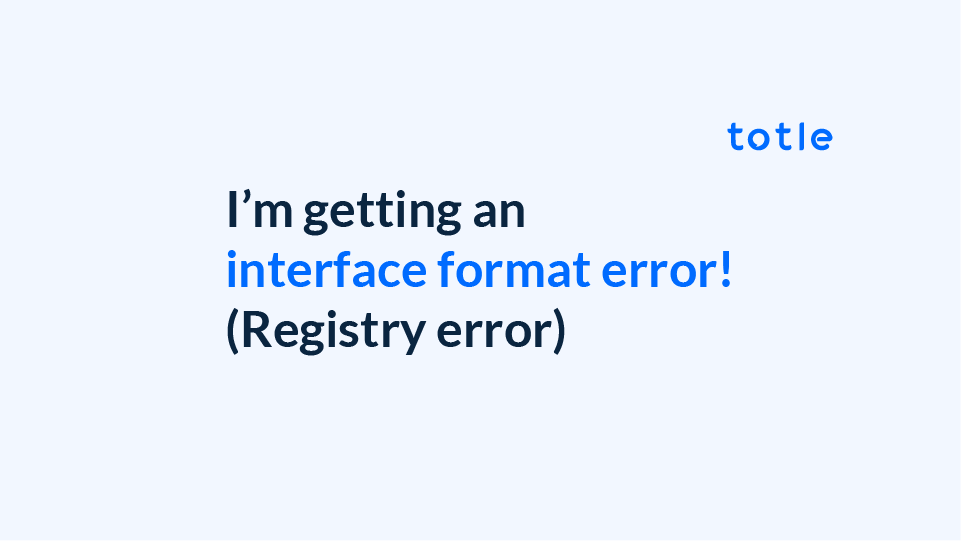 I'm getting an interface format error (registry error)