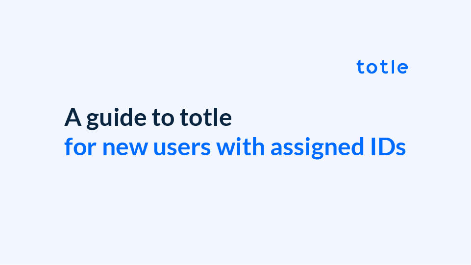 A guide to totle for new users with assigned IDs
