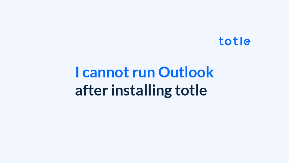 I cannot run Outlook after installing totle