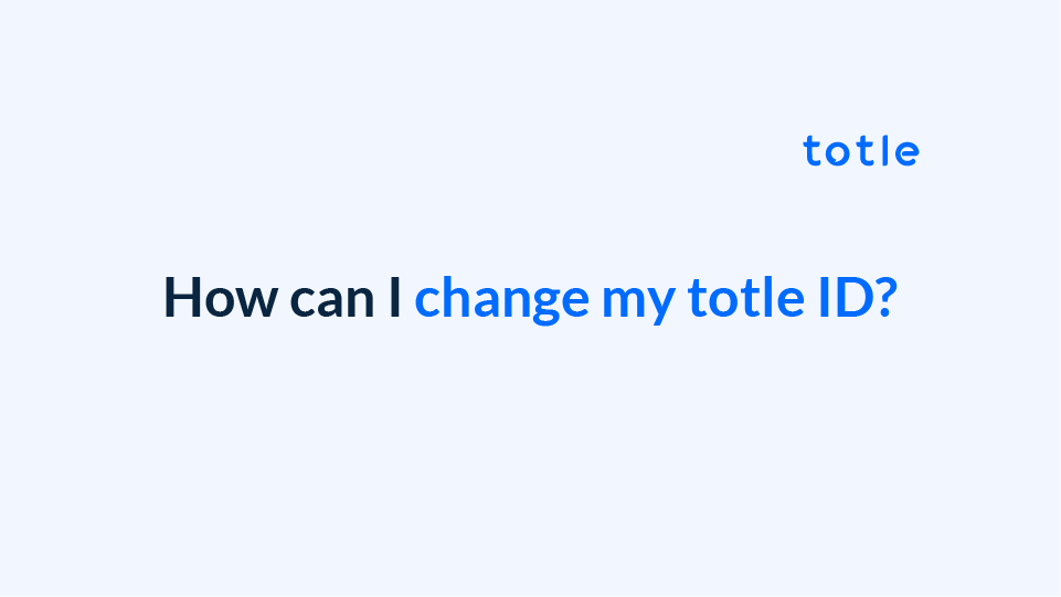 How can I change my totle ID?