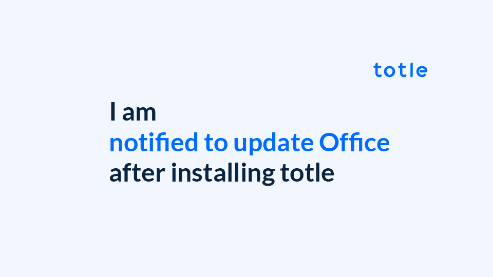 I am notified to update Office after installing totle
