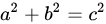 {\displaystyle a^{2}+b^{2}=c^{2}}