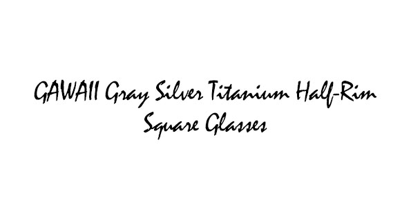 GAWAII Titanium Semi-Rimless Glasses Collection Series 02.