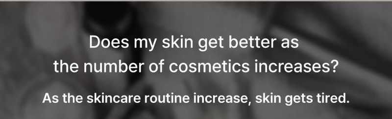 As the skincare routine increase, skin gets tired.