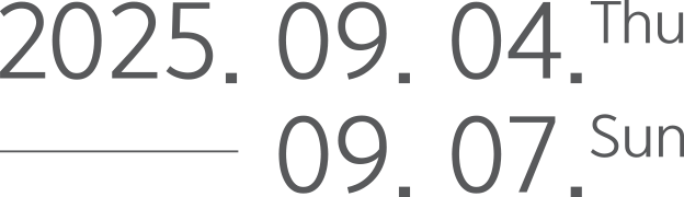 2025. 09. 04. thu - 09.07 sun