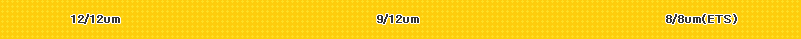 Line / Space 12/12um, 9/12um, 8/8um(ETS)